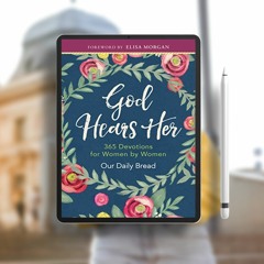 God Hears Her: 365 Devotions for Women by Women. Costless Read [PDF]