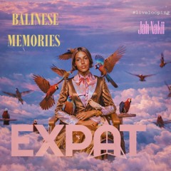 EXPAT (Balinese Memories SET collection)  live looping set | improvisation