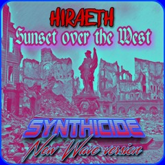 HIRAETH - Sunset Over The West  (SYNTHICIDE New Wave Version)