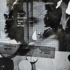 Fabolous x Ne-Yo x The Weeknd - Make Me Better (House of Balloons Remix)