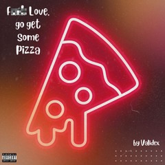 Fuck Love, go get some pizza