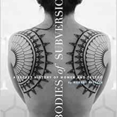 Access EPUB 💛 Bodies of Subversion: A Secret History of Women and Tattoo, 3rd Editio