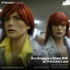 Tea-Snuggery Show #46w_Fred und Luna(Threads*Karlsruhe)-04-Apr-23