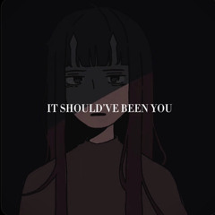 IT SHOULDVE BEEN YOU