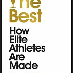 [Access] [EBOOK EPUB KINDLE PDF] The Best: How Elite Athletes Are Made by  Mark Williams &  Tim Wigm