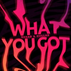Rehad & Viillar - What You Got (Original Mix)