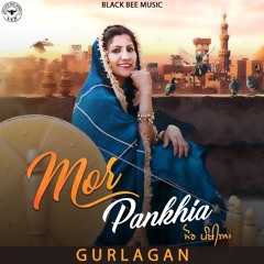 Mor Pankhia (🦚ਮੋਰ ਪੰਖੀਆ🦚) by Gurlagan & Deepy Kaur Sandhu | Latest Punjabi Romantic Folk Song 2022