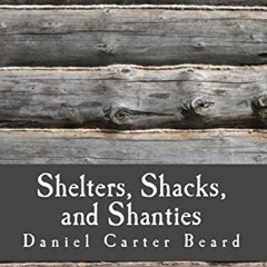 Read online Shelters, Shacks, and Shanties: A Guide to Building Shelters in the Wilderness (Illustra