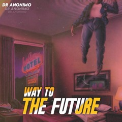 Dr Anonimo - Way To The Future (Original Mix)