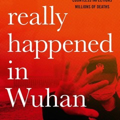 Audiobook What Really Happened In Wuhan A Virus Like No Other, Countless