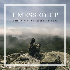 Emilio GS feat Mira Vaskeez - I Messed Up