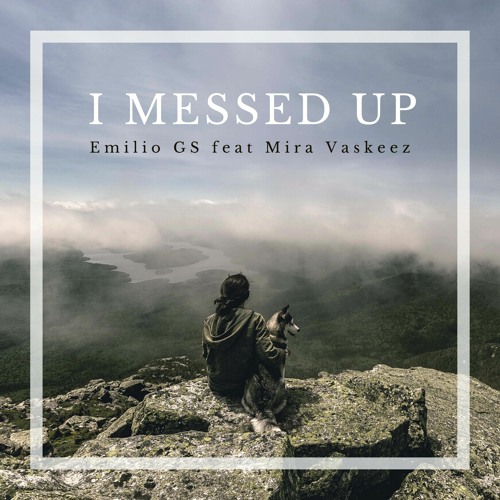 Emilio GS feat Mira Vaskeez - I Messed Up