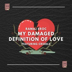 My Damaged Definition Of Love f. CRiDDLE (prod. Ramaj Eroc)