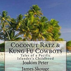 [READ] PDF ✉️ Coconut Ratz & Kung Fu Cowboys: Tales of a Pacific Islander's Childhood