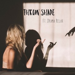 Throw Shade (feat. Drama Relax)