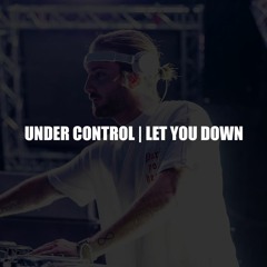 Under Control | Let You Down (Alesso Mashup) [Polygoneer & Josue Rodriguez Reboot]