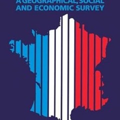 get [PDF] France: A Geographical, Social and Economic Survey