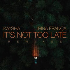 Kaysha x Irina França - It's Not Too Late | мalcσмremix