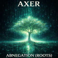 AXER - Abnegation (Roots)