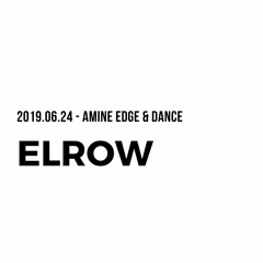 2019.06.24 - Amine Edge & DANCE For ElRow