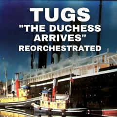 TUGS - The Duchess Arrives REORCHESTRATED