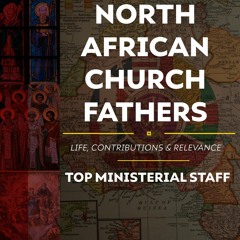 A Retrospective of North African Church Fathers | TOP Ministerial Staff