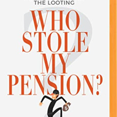 [DOWNLOAD] EBOOK 📄 Who Stole My Pension?: How You Can Stop the Looting by  Robert T.