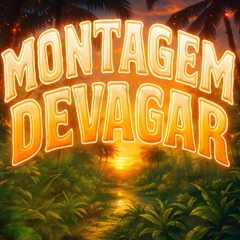 MONTAGEM DEVAGAR