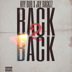 Kay Dub x Jay Rackzz - Back To Back