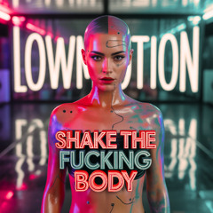 Shake the fucking body