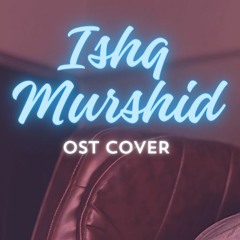 Ishq Murshid OST (Cover) | Mair Hassan | Ahmed Jahanzaib | Bilal Abbas Khan | Dure Fishan Saleem