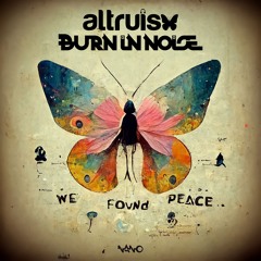 Altruism & Burn In Noise - We Found Peace ...NOW OUT!!