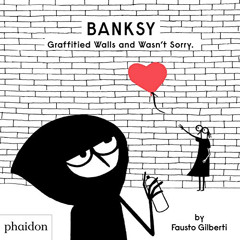 READ EPUB 💚 Banksy Graffitied Walls and Wasn’t Sorry. by  Fausto Gilberti PDF EBOOK