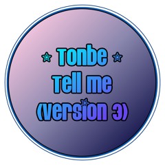 Tonbe - Tell Me (Version 3)