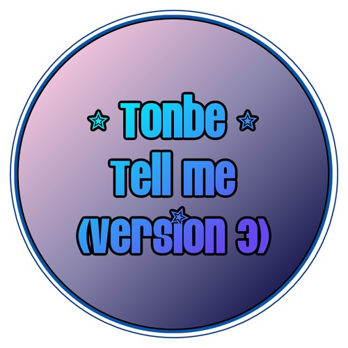 Tonbe - Tell Me (Version 3)