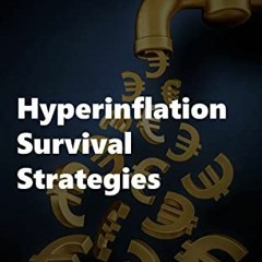 [VIEW] EBOOK 📕 Hyperinflation Survival Strategies: Preparing for Soaring Prices and