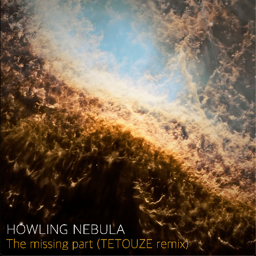 HOWLING NEBULA The missing part (TETOUZE remix)
