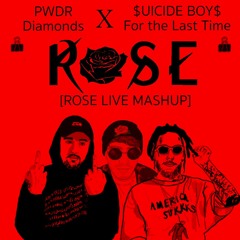 For The Last Time - $UICIDE BOY$ X PWDR Diamonds (Rose Live Mash up)