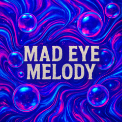 Mad Eye Melody