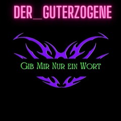 Gib mir nur ein wort - Der_GutErzogene