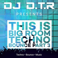 DJ D.T.R - THIS IS BIG ROOM TECHNO BOUNCE PART 3 - SEPTEMBER 2023