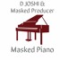 D JOSHI and MASKED PRODUCER, MASKED PIANO