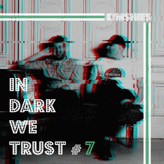Kimshies - IN DARK WE TRUST #7