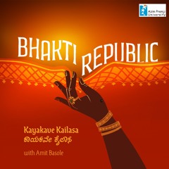 Bhakti Republic With Amit Basole | EP3 - Kayakave Kailasa