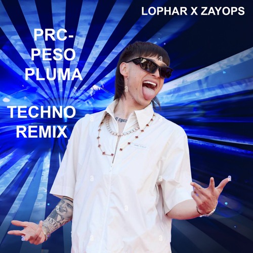 PRC - Peso Pluma (Lophar x Zayops techno Remix)