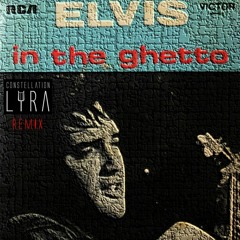 Elvis Presley - In The Ghetto (Constellation Lyra Remix)