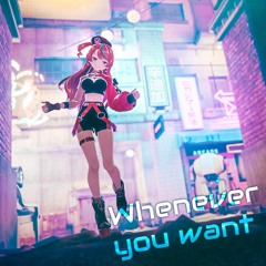 whenever you want (w/ D.watt)