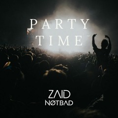 Zaid & Notbad - Party Time (OUT NOW!)