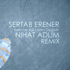 Sertab Erener - Belki De Aşk Lazım Değildir (Nihat Adlim Remix)