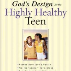 ❤READ❤ BOOK ⚡PDF⚡ God's Design for the Highly Healthy Teen (Highly Healthy Seri